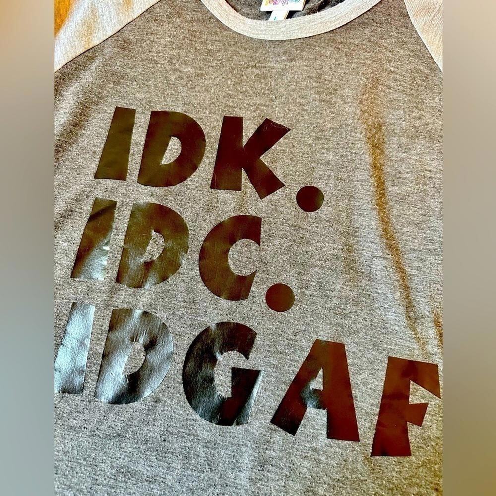 LulaRoe Graphic Tee - IDK IDC IDGAF Casual Top